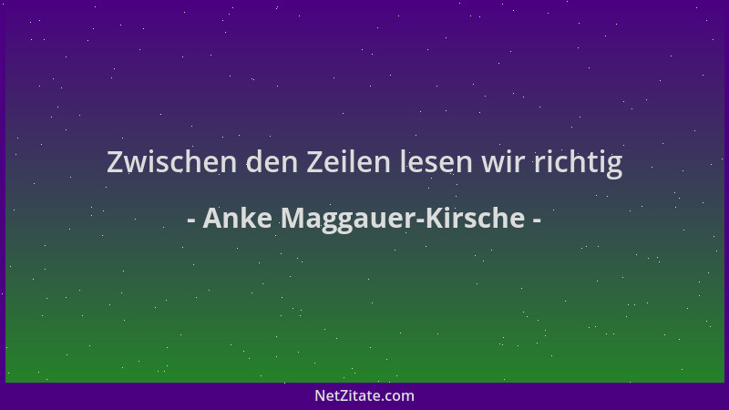 Anke Maggauer-Kirsche - Zwischen den Zeilen lesen wir richtig...