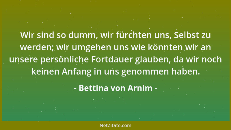 Bettina von Arnim - Auch der sinnliche Schlaf soll so genossen werden, daß er ein geistiger Balsam ist....