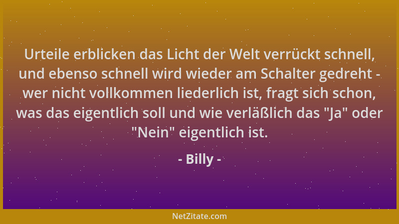 Billy - Urteile erblicken das Licht der Welt verrückt schnell, und ebenso schnell wird wieder am Schalter gedreht - wer nic...