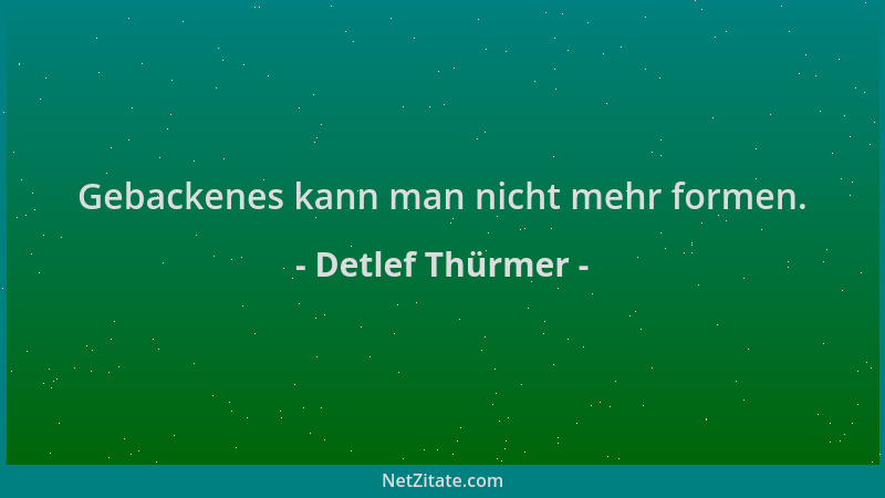 Detlef Thürmer - Gebackenes kann man nicht mehr formen....