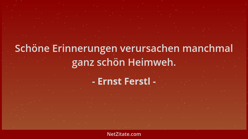 Ernst Ferstl - Schöne Erinnerungen verursachen manchmal ganz schön Heimweh....