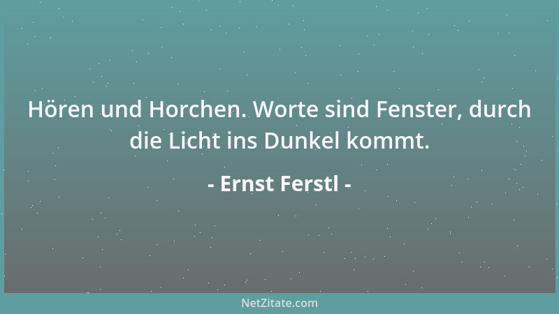 Ernst Ferstl - Der Jammer mit den Weltverbesserern ist, daß diese die Welt schlechter machen, als sie in Wirklichkeit ist....