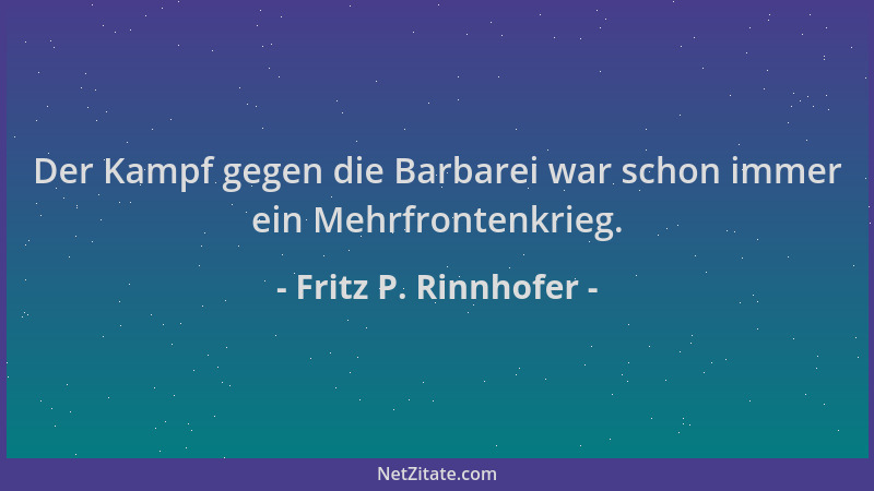 Fritz P. Rinnhofer - Der Kampf gegen die Barbarei war schon immer ein Mehrfrontenkrieg....