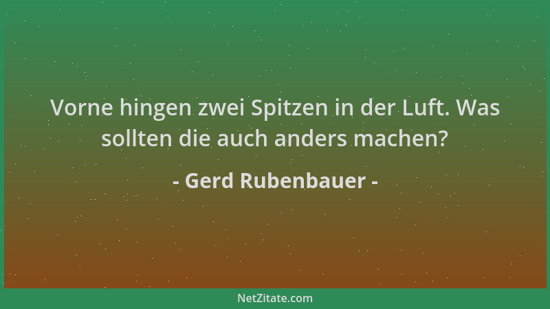 Gerd Rubenbauer - Vorne hingen zwei Spitzen in der Luft. Was sollten die auch anders machen?...