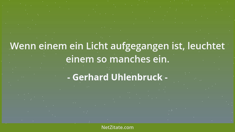 Gerhard Uhlenbruck - Wenn einem ein Licht aufgegangen ist, leuchtet einem so manches ein....