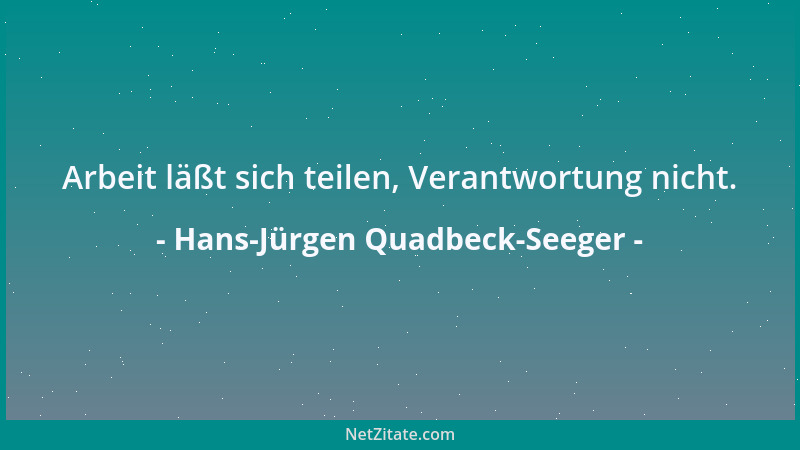 Hans-Jürgen Quadbeck-Seeger - Arbeit läßt sich teilen, Verantwortung nicht....