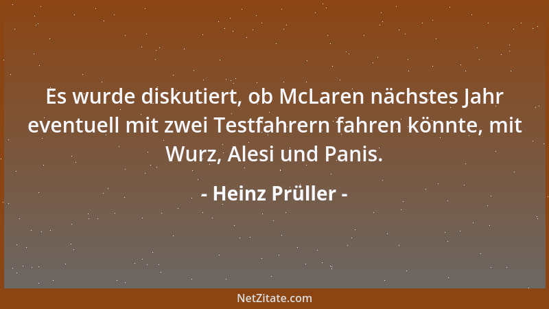 Heinz Prüller - Es wurde diskutiert, ob McLaren nächstes Jahr eventuell mit zwei Testfahrern fahren könnte, mit Wurz, Alesi...