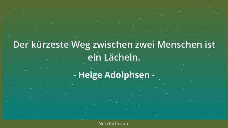 Helge Adolphsen - Der kürzeste Weg zwischen zwei Menschen ist ein Lächeln....