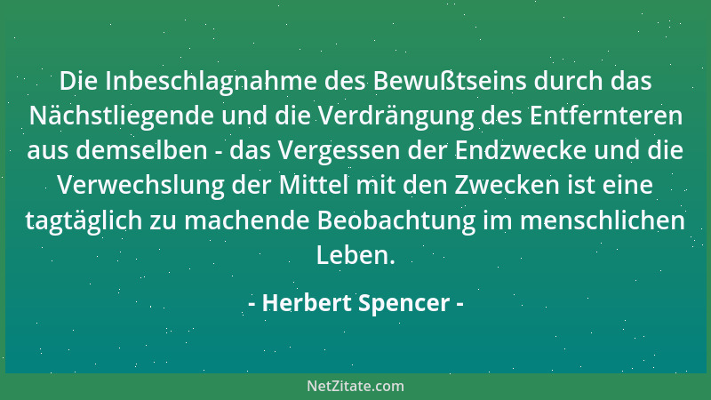 Herbert Spencer - Die Inbeschlagnahme des Bewußtseins durch das Nächstliegende und die Verdrängung des Entfernteren aus dem...