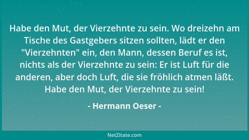 Hermann Oeser - Habe den Mut, der Vierzehnte zu sein. Wo dreizehn am Tische des Gastgebers sitzen sollten, lädt er den  "Vie...