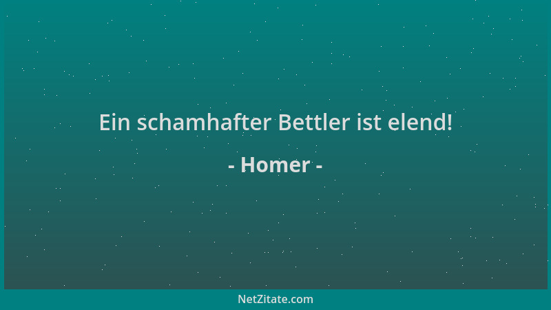 Homer - Ein schamhafter Bettler ist elend!...