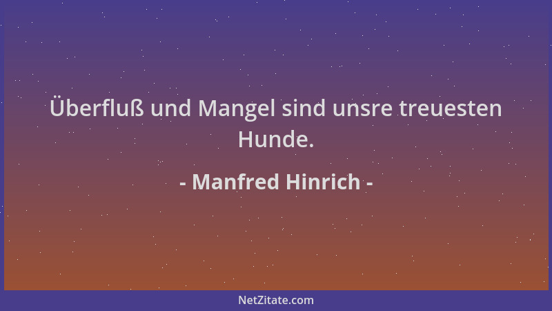 Manfred Hinrich - Überfluß und Mangel sind unsre treuesten Hunde....