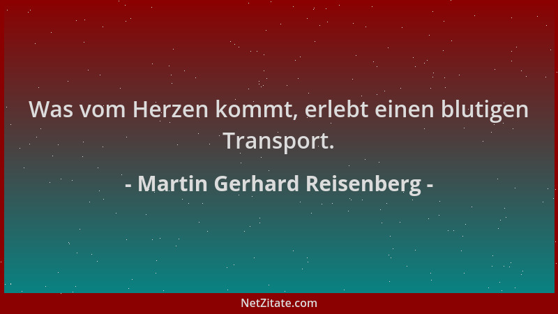 Martin Gerhard Reisenberg - Was vom Herzen kommt, erlebt einen blutigen Transport....