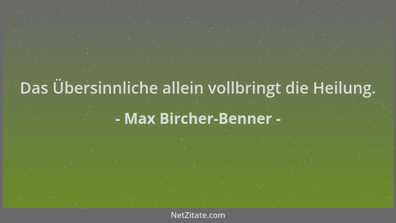 Max Bircher-Benner - Das Übersinnliche allein vollbringt die Heilung....