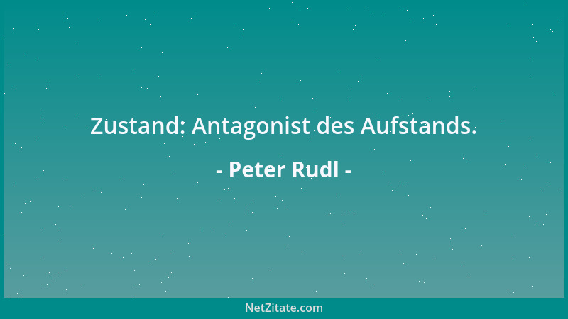 Peter Rudl - Zustand: Antagonist des Aufstands....