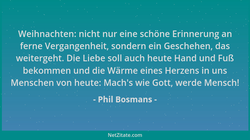 Phil Bosmans - Weihnachten: nicht nur eine schöne Erinnerung an ferne Vergangenheit, sondern ein Geschehen, das weitergeht....