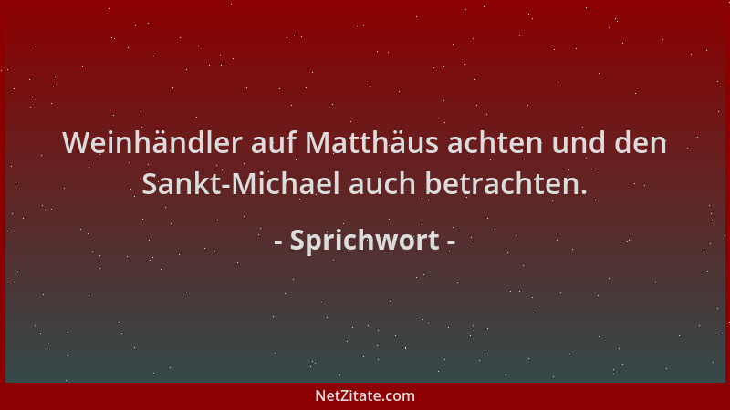 Sprichwort - Weinhändler auf Matthäus achten und den Sankt-Michael auch betrachten....