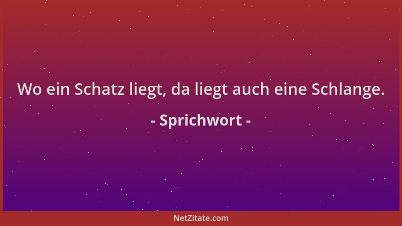 Sprichwort - Wo ein Schatz liegt, da liegt auch eine Schlange....