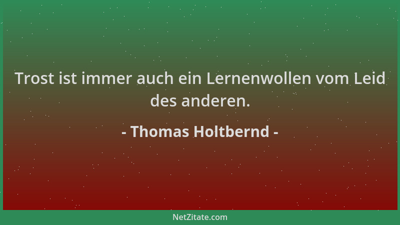 Thomas Holtbernd - Trost ist immer auch ein Lernenwollen vom Leid des anderen....