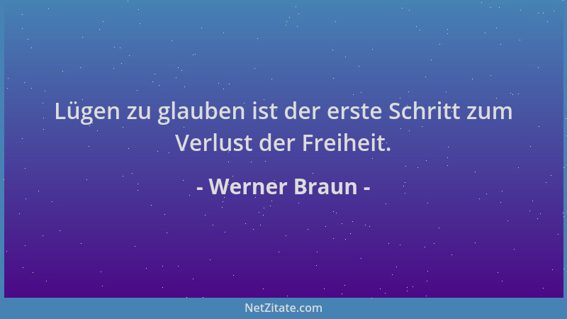 Werner Braun - Lügen zu glauben ist der erste Schritt zum Verlust der Freiheit....