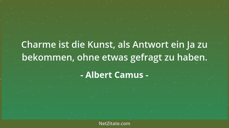 Albert Camus - Ich bin Schriftsteller geworden aus Liebe zur Welt und den Menschen und nicht, weil ich mich berufen fühle,...