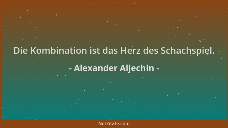 Alexander Aljechin - Die Kombination ist das Herz des Schachspiel....