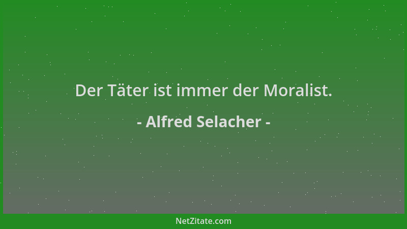 Alfred Selacher - Der Täter ist immer der Moralist....