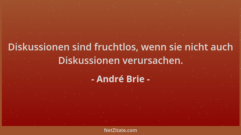 André Brie - Diskussionen sind fruchtlos, wenn sie nicht auch Diskussionen verursachen....