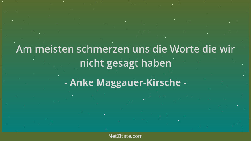 Anke Maggauer-Kirsche - Am meisten schmerzen uns die Worte die wir nicht gesagt haben...
