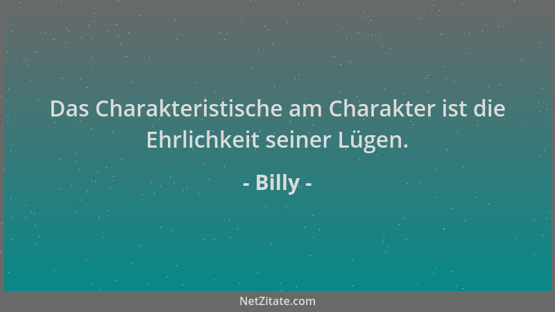 Billy - Das Charakteristische am Charakter ist die Ehrlichkeit seiner Lügen....
