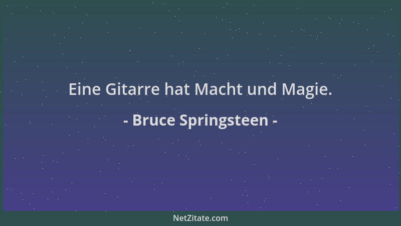 Bruce Springsteen - Eine Gitarre hat Macht und Magie....