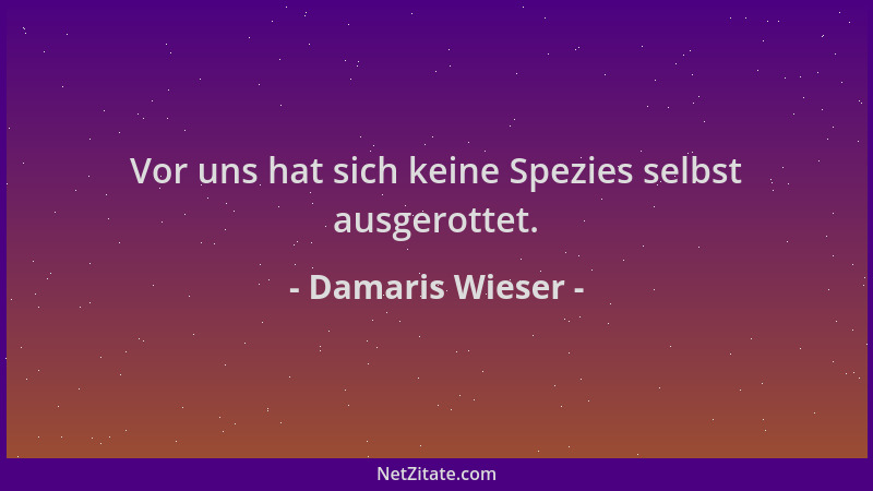 Damaris Wieser - Vor uns hat sich keine Spezies selbst ausgerottet....