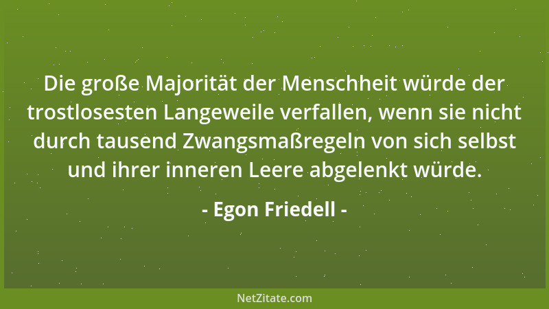 Egon Friedell - In Österreich wird man nur zum großen Mann, wenn man etwas auffällig nicht tut....