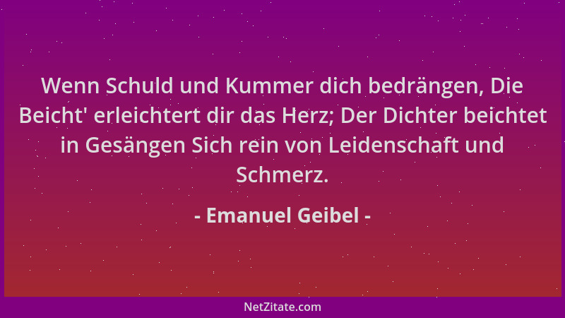 Emanuel Geibel - Wenn Schuld und Kummer dich bedrängen, Die Beicht ' erleichtert dir das Herz; Der Dichter beichtet in Gesän...