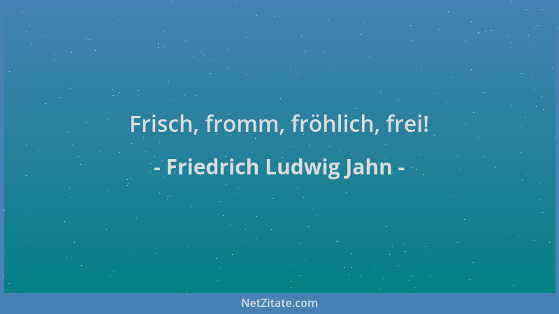 Friedrich Ludwig Jahn - Frisch, fromm, fröhlich, frei!...