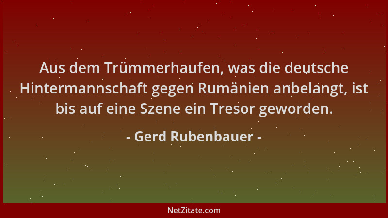 Gerd Rubenbauer - Aus dem Trümmerhaufen, was die deutsche Hintermannschaft gegen Rumänien anbelangt, ist bis auf eine Szene...