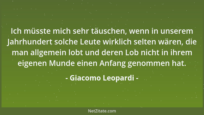 Giacomo Leopardi - Wenn du etwas nicht ungeschehen machen kannst, so rechne damit, daß man es erfährt, wenn du dich dessen...