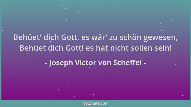 Joseph Victor von Scheffel - Behüet ' dich Gott, es wär ' zu schön gewesen, Behüet dich Gott! es hat nicht sollen sein!...