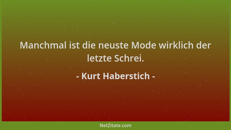 Kurt Haberstich - Manchmal ist die neuste Mode wirklich der letzte Schrei....