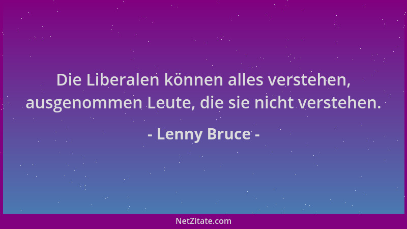 Lenny Bruce - Die Liberalen können alles verstehen, ausgenommen Leute, die sie nicht verstehen....