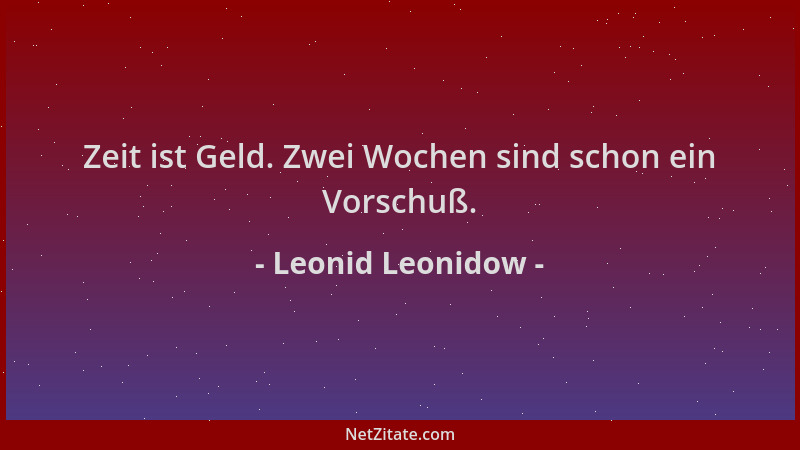 Leonid Leonidow - Zeit ist Geld. Zwei Wochen sind schon ein Vorschuß....