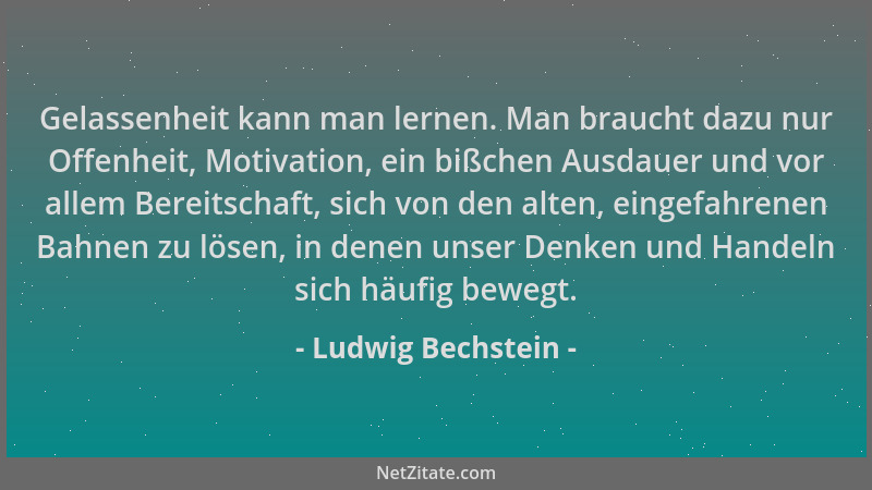 Ludwig Bechstein - Gelassenheit kann man lernen. Man braucht dazu nur Offenheit, Motivation, ein bißchen Ausdauer und vor a...