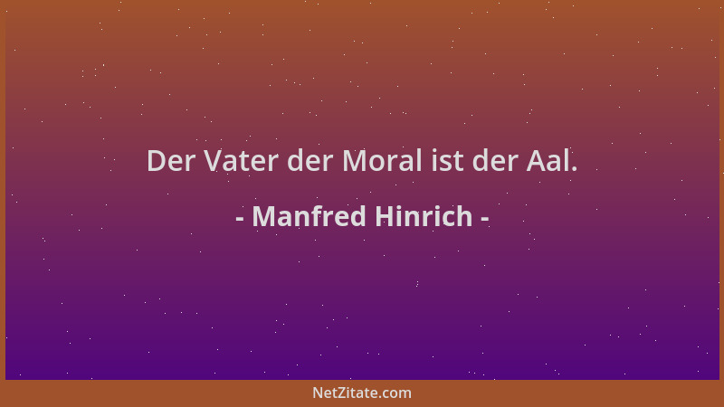 Manfred Hinrich - Der Vater der Moral ist der Aal....