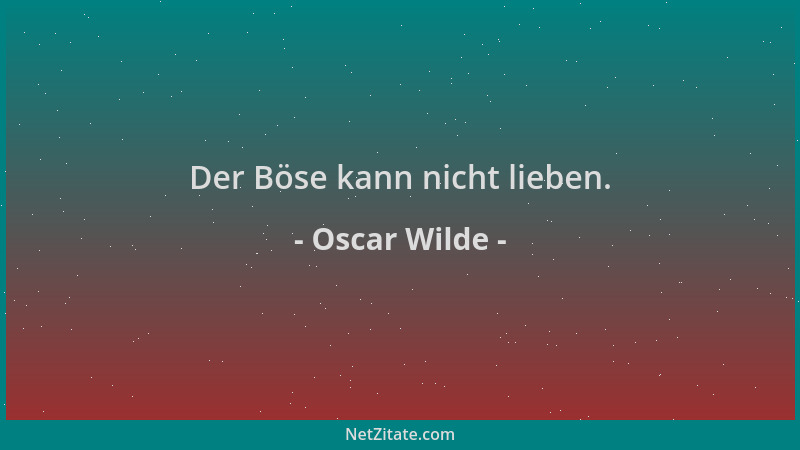 Oscar Wilde - Der Böse kann nicht lieben....