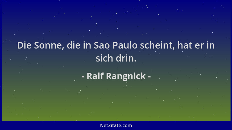 Ralf Rangnick - Die Sonne, die in Sao Paulo scheint, hat er in sich drin....