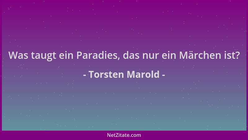 Torsten Marold - Was taugt ein Paradies, das nur ein Märchen ist?...