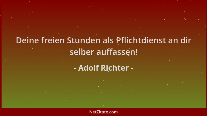 Adolf Richter - Deine freien Stunden als Pflichtdienst an dir selber auffassen!...