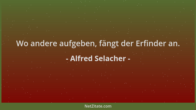 Alfred Selacher - Wo andere aufgeben, fängt der Erfinder an....