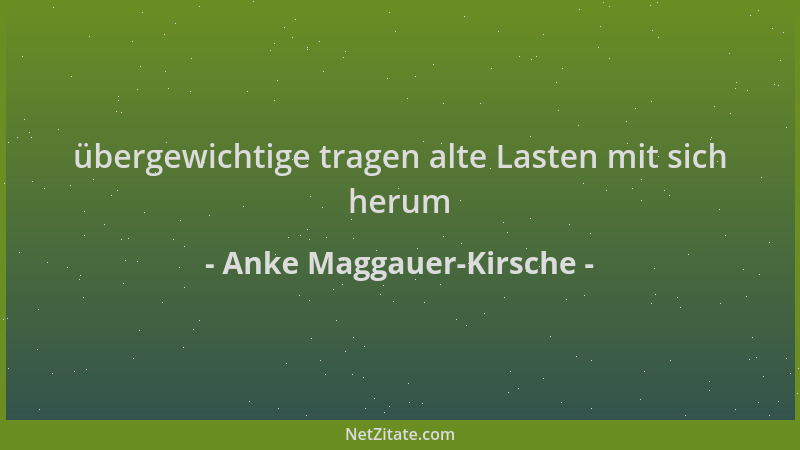 Anke Maggauer-Kirsche - übergewichtige tragen alte Lasten mit sich herum...