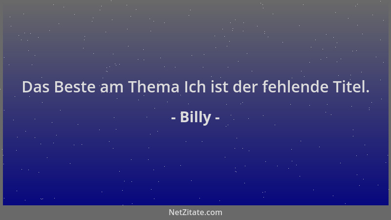 Billy - Das Beste am Thema Ich ist der fehlende Titel....